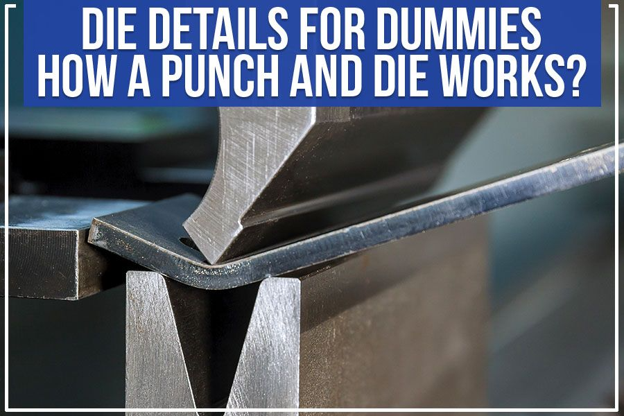 Die Details For Dummies: How A Punch And Die Works? – CAV Tool Company Blog